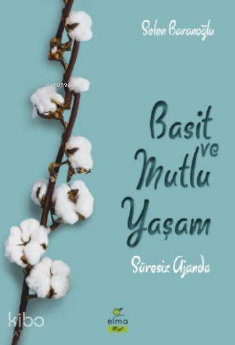  Basit ve Mutlu Yaşam Ajandası (Süresiz Ajanda) | Basit ve Mutlu Yaşam Ajandası (Süresiz Ajanda) | Selen Baranoğlu | Elma Yayınevi | 9786059367370 