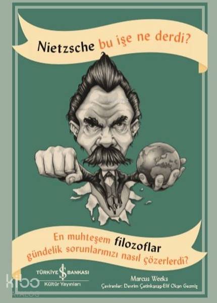 Nietzsche Bu İşe Ne Derdi | Nietzsche Bu İşe Ne Derdi | Marcus Weeks | Cumhur Öztürk | Elif Okan GezmişDevrim Çetinkasap | Türkiye İş Bankası Kültür Yayınları | 9786052954959 