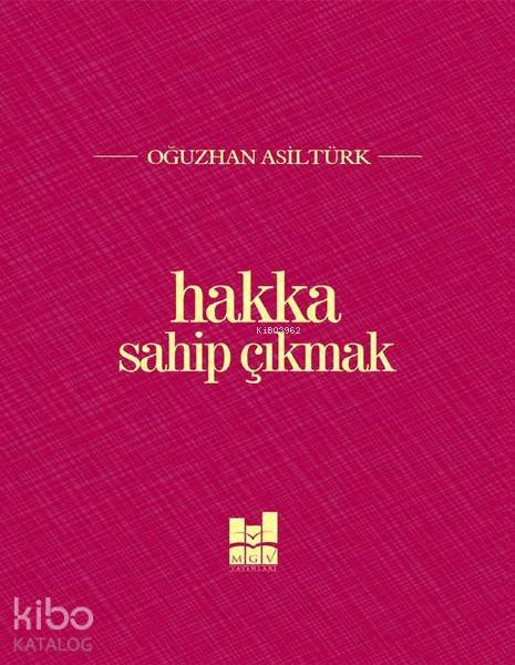  Hakka Sahip Çıkmak | Hakka Sahip Çıkmak | Oğuzhan Asiltürk | MGV Yayınları | 9786055000707 