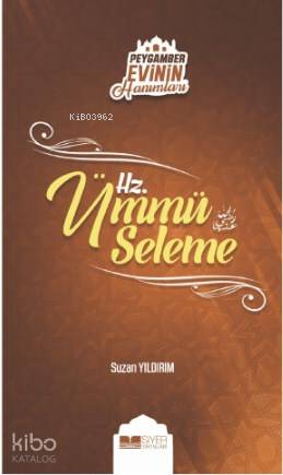  Hz Ümmü Seleme Peygamber Evinin Hanımları 5 | Hz Ümmü Seleme Peygamber Evinin Hanımları 5 | Muhammed Ali Alioğlu | Muhammed Onur Özçelikçi | Suzan Yıldırım | Adnan Demircan | Ömer Sabuncu | Siyer Yayınları | 9786057558824 