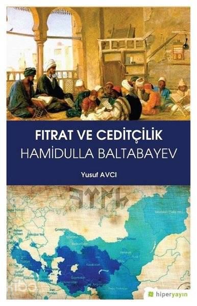  Fıtrat ve Ceditçilik Hamidulla Baltabayev | Yusuf Avcı | Hiperlink Yayınları | 9786052813676 | 