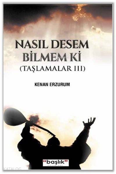  Nasıl Desem Bilmem ki Taşlamalar 3 | Kenan Erzurum | Başlık Yayın Grubu | 9786059143523 | 