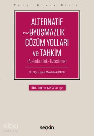  Alternatif Uyuşmazlık Çözüm Yolları ve Tahkim (Arabuluculuk – Uzlaştırma) | Alternatif Uyuşmazlık Çözüm Yolları ve Tahkim (Arabuluculuk – Uzlaştırma) | Mustafa Göksu | Seçkin Yayıncılık | 9789750257742 