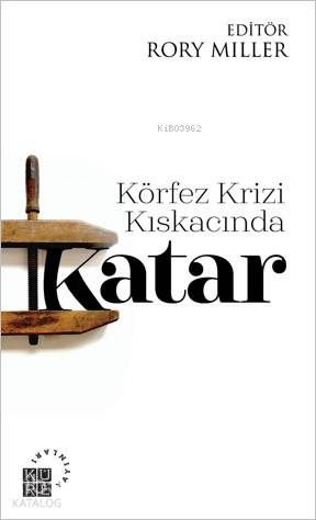  Körfez Krizi Kıskacında Katar | Gökçe Katkıcı | Rory Miller | Zeyd KaraaslanSibel Yalçın | Adem Sarıgöl | Küre Yayınları | 9786057646187 | 
