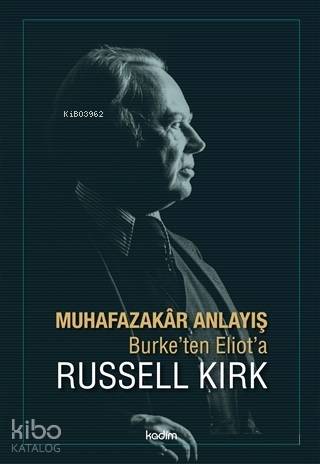  Muhafazakar Anlayış Burketen Eliota | Serhat Buhari Baytekin | Tamer Koparan | Okan Arslan | Fatma Çırak Uluyol | Russell Kirk | Kadim Yayınları | 9786057629029 | 