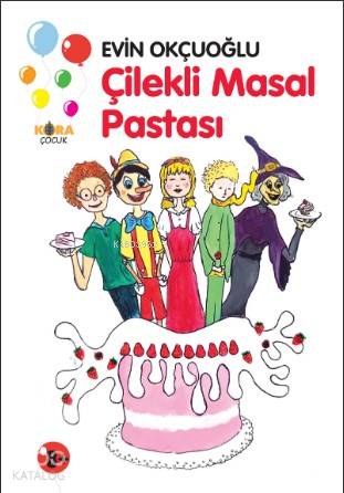  Çilekli Masal Pastası | Evin Okçuoğlu | Selin Asya Arslan | İsmet Arslan | Kora Yayın | 9786055601836 | 