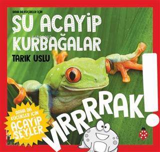 Daha da Küçükler İçin Şu Acayip Kurbağalar | Daha da Küçükler İçin Şu Acayip Kurbağalar | Tarık Uslu | Uğurböceği Yayınları | 9786257151207 