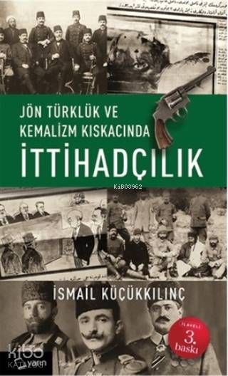  Jön Türklük ve Kemalizm Kıskacında İttihadçılık | Nurullah Özbay | İsmail Küçükkılınç | Adem Şenel | Yarın Yayınları | 9786059931007 | 