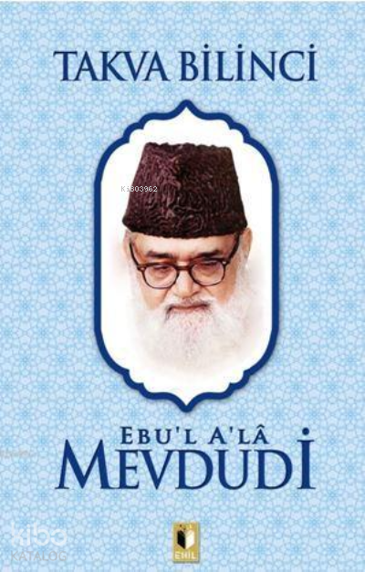  Takva Bilinci | Takva Bilinci | Ebul Ala Mevdudi | Erkan Metiner | Abdulkadir Coşkun | Ehil Yayınları | 9786257842730 