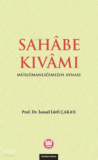  Sahabe Kıvamı Müslümanlığımızın Aynası | Sahabe Kıvamı Müslümanlığımızın Aynası | İsmail Lütfi Çakan | M Ü İlahiyat Fakültesi Vakfı Yayınları | 9789755484662 