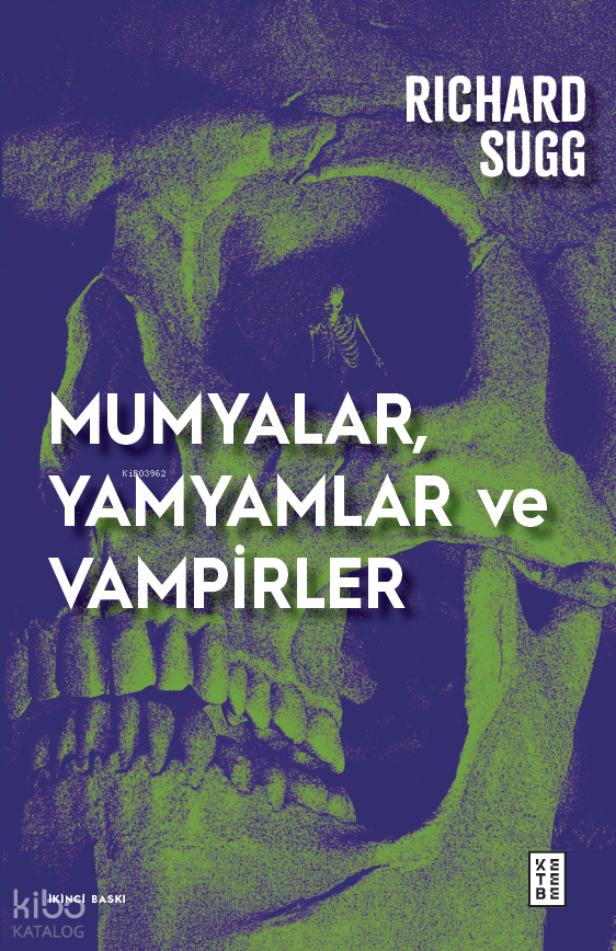  Mumyalar Yamyamlar ve Vampirler Avrupada Cesetten İlaç Yapmanın Tarihi | Mumyalar Yamyamlar ve Vampirler Avrupada Cesetten İlaç Yapmanın Tarihi | İbrahim Kapaklıkaya | Sezai Saraç | Richard Sug | Ketebe Yayınları | 9786057949400 