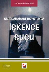  İşkence Suçu Uluslararası Boyutuyla | İşkence Suçu Uluslararası Boyutuyla | Rıfat Murat Önok | Seçkin Yayıncılık | 9789750203411 