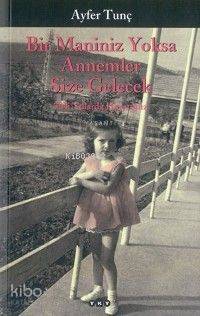  Bir Maniniz Yoksa Annemler Size Gelecek | Bir Maniniz Yoksa Annemler Size Gelecek | Ayfer Tunç | Yapı Kredi Yayınları ( YKY ) | 9789750802638 