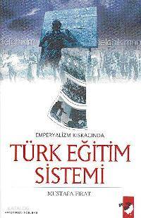  Emperyalizmin Kıskacında Türk Eğitim Sistemi | Mustafa Fırat | Gürkan Doğan | IQ Kültür Sanat Yayıncılık | 9789752552029 | 