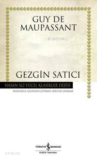  Gezgin Satıcı Ciltli | Gezgin Satıcı Ciltli | Guy De Maupassant | Bertan Onaran | Türkiye İş Bankası Kültür Yayınları | 9789944885720 