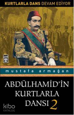  Abdülhamidin Kurtlarla Dansı 2 | Mustafa Armağan | Timaş Tarih | 9786051141343 | 