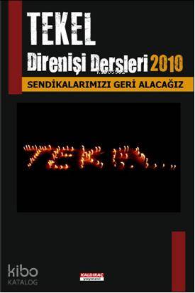  Tekel Direniş Dersleri 2010 Sendikalarımızı Geri Alacağız | Kolektif | Kaldıraç Yayınevi | 9786058899445 | 