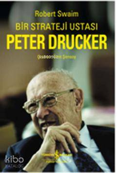  Bir Strateji Ustası Peter Drucker | Robert Swaim | Ümit Şensoy | Türkiye İş Bankası Kültür Yayınları | 9786053600770 | 