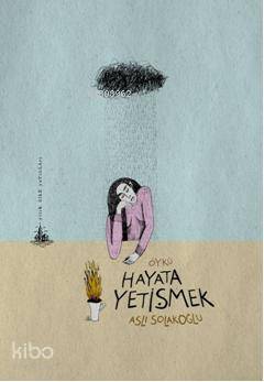  Hayata Yetişmek | Aslı Solakoğlu | Yitik Ülke Yayınları | 9789944362252 | 