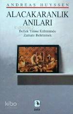  Alacakaranlık Anıları / Bellek Yitimi Kültüründe Zamanı Belirlemek | Alacakaranlık Anıları / Bellek Yitimi Kültüründe Zamanı Belirlemek | Andreas Huyssen | Kemal Atakay | Nurdan Gürbilek | Metis Yayıncılık | 9789753422512 