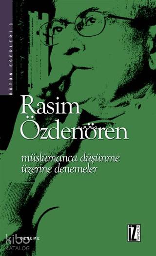  Müslümanca Düşünme Üzerine Denemeler | Rasim Özdenören | Medine Efe | İz Yayıncılık | 9789753550383 | 