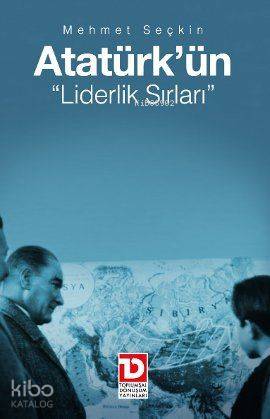  Atatürkün Liderlik Sırları | Mehmet Seçkin | Toplumsal Dönüşüm Yayınları | 9786056228971 | 