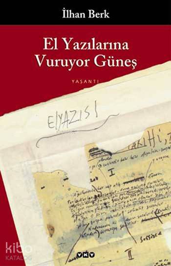  El Yazılarına Vuruyor Güneş | El Yazılarına Vuruyor Güneş | İlhan Berk | Yapı Kredi Yayınları ( YKY ) | 9789753630450 