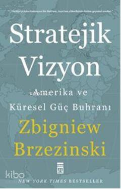  Stratejik Vizyon Amerika ve Küresel Güç Buhranı | Zbigniew Brzezinski | Timaş Yayınları | 9786050802788 | 