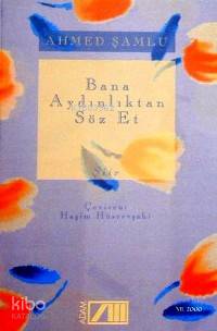  Bana Aydınlıktan Söz Et | Ahmed Şamlu | Haşim Hüsrevşahi | Adam Yayınları | 9789754186017 | 