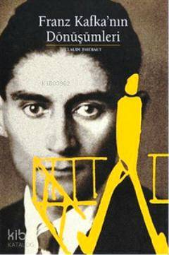  Franz Kafkanın Dönüşümleri | Franz Kafkanın Dönüşümleri | Claude Thiebaut | Orçun Türkay | Yapı Kredi Yayınları ( YKY ) | 9789750825576 