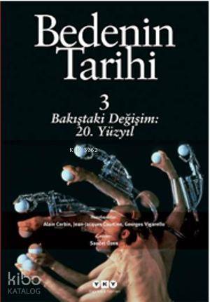 Bedenin Tarihi 3 Bakıştaki Dönüşüm 20 yy | Bedenin Tarihi 3 Bakıştaki Dönüşüm 20 yy | Georges Vigarello | Alain Corbin | Jean Jacques Courtine | Alain CorbinJean Jacques CourtineGeorges Vigarello | Saadet Özen | Yapı Kredi Yayınları ( YKY ) | 9789750826153 