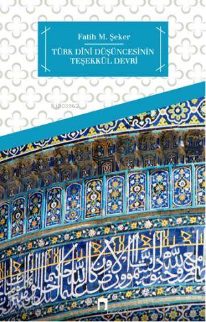  Türk Dini Düşüncesinin Teşekkül Devri | Fatih Mehmet Şeker | Dergah Yayınları | 9789759954352 | 