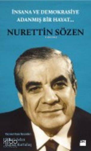  İnsana ve Demokrasiye Adanmış Bir Hayat Nurettin Sözen | İnsana ve Demokrasiye Adanmış Bir Hayat Nurettin Sözen | Şükrü Aslan | Hatice Kurtuluş | Şükrü AslanHatice Kurtuluş | Doğan Kitap | 9786050919462 