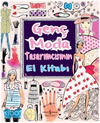  Genç Moda Tasarımcısının El Kitabı | Genç Moda Tasarımcısının El Kitabı | Fiona Watt | Sevgi Atlıhan | Türkiye İş Bankası Kültür Yayınları | 9786053609582 