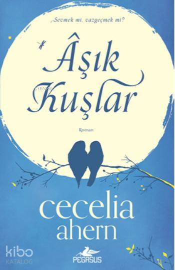  Aşık Kuşlar | Cecelia Ahern | Solina Silahlı | Gizem Aldoğan | Meral Gök | Pegasus Yayıncılık | 9786053433897 | 