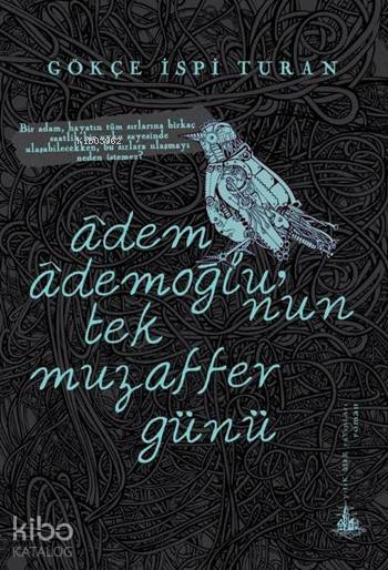  Âdem Âdemoğlunun Tek Muzaffer Günü | Gökçe İspi Turan | Yitik Ülke Yayınları | 9786054841370 | 