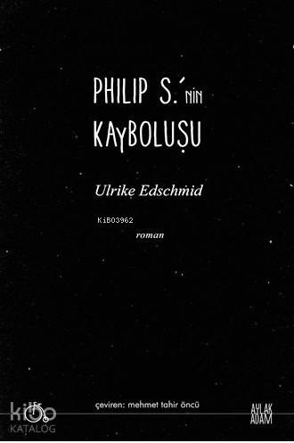  Philip Snin Kayboluşu | Philip Snin Kayboluşu | Mehmet Tahir Öncü | Ulrike Edschmid | Aylak Adam | 9786054849826 