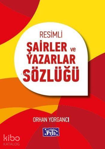  Resimli Şairler ve Yazarlar Sözlüğü | Orhan Yorgancı | Parıltı Yayıncılık | 9786051006659 | 