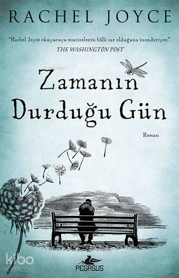  Zamanın Durduğu Gün | Rachel Joyce | Meral Gök | Zeynep Şehiraltı | Ali Sinan Çulhaoğlu | Pegasus Yayıncılık | 9786053436034 | 