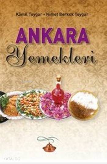  Ankara Yemekleri | Ankara Yemekleri | Kamil Toygar | Nimet Berkok Toygar | Kamil ToygarNimet Berkok Toygar | Grafiker Yayınları | 9786054692897 