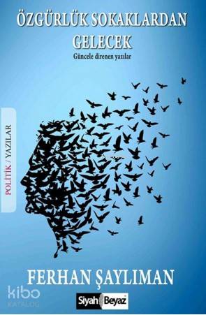  Özgürlük Sokaklardan Gelecek | Özgürlük Sokaklardan Gelecek | Ferhan Şaylıman | Hüseyin Arslanbaş | Siyah Beyaz Yayınları | 9786059199346 