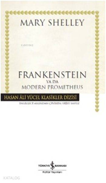  Frankenstein Ya Da Modern Prometheus (Ciltli) | Frankenstein Ya Da Modern Prometheus (Ciltli) | Mary Shelley | Yiğit Yavuz | Türkiye İş Bankası Kültür Yayınları | 9786053327318 
