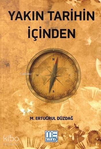  Yakın Tarihin İçinden | Yakın Tarihin İçinden | M Ertuğrul Düzdağ | Med Kitap | 9786054816484 