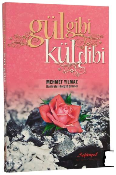  Gül Gibi Kül Dibi | Mehmet Yılmaz | Selamet Yayınları | 9789750188947 | 