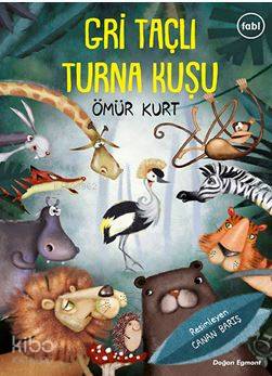  Gri Taçlı Turna Kuşu | Gri Taçlı Turna Kuşu | Ömür Kurt | Canan Barış | Doğan Çocuk | 9786050949391 