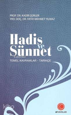  Hadis ve Sünnet Temel Kavramlar Tarihçe | Hadis ve Sünnet Temel Kavramlar Tarihçe | Kadir GürlerFatih Mehmet Yılmaz | Anadolu Ay Yayınları | 9786058223691 