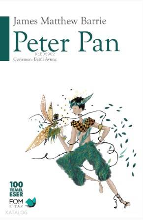  Peter Pan | James Matthew Barrie | Betül Avunç | Hüseyin Özkan | Esra Uygun | Sima Özkan | Fom Kitap | 9786059166577 | 