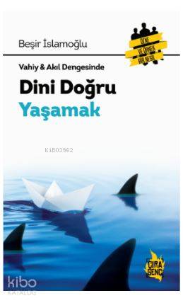  Dini Doğru Yaşamak | Dini Doğru Yaşamak | Beşir İslamoğlu | Abdullah Yusufoğlu | Hasan Güler | Çıra Yayınları | 9786052152652 