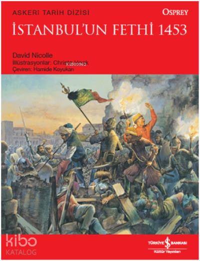  İstanbulun Fethi 1453 | İstanbulun Fethi 1453 | David Nicolle | Hamide Koyukan | Emir Yener | Türkiye İş Bankası Kültür Yayınları | 9786052954751 