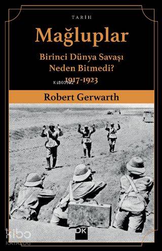 Mağluplar Birinci Dünya Savaşı Neden Bitmedi 1917 1923 | Mağluplar Birinci Dünya Savaşı Neden Bitmedi 1917 1923 | Robert Gerwarth | Yüksel Taşkın | Doğan Kitap | 9786050956917 